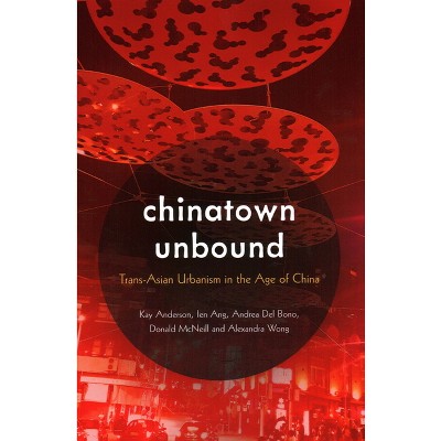 Chinatown Unbound - by Kay Anderson & Ien Ang & Andrea del Bono & Donald McNeill & Alexandra Wong