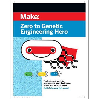 Zero to Genetic Engineering Hero - 2nd Edition by  Justin Pahara & Julie Legault (Paperback)