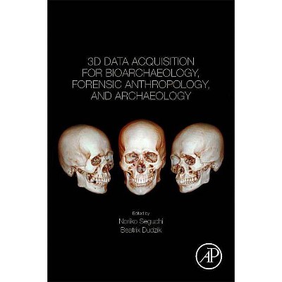 3D Data Acquisition for Bioarchaeology, Forensic Anthropology, and Archaeology - by  Noriko Seguchi & Beatrix Dudzik (Paperback)