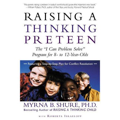 Raising a Thinking Preteen - by  Myrna B Shure & Roberta Israeloff (Paperback)