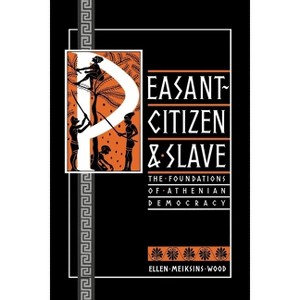 Peasant-Citizen and Slave - by  Ellen Meiksins Wood (Paperback) - 1 of 1