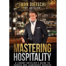 Mastering Hospitality - by  Iwan Dietschi (Hardcover)