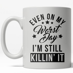 Crazy Dog T-Shirts Even On My Worst Day I'm Still Killin It Mug Funny Motivational Coffee Cup - 11oz - 1 of 4