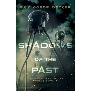 Shadows of the Past - (The Great War of the Worlds) by  Eric Goebelbecker (Paperback) - 1 of 1