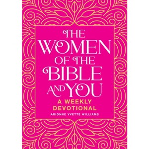 The Women of the Bible and You - by  Arionne Yvette Williams (Paperback) - 1 of 1