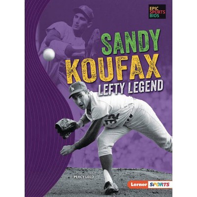 Sandy Koufax - (Epic Sports BIOS (Lerner (Tm) Sports)) by  Percy Leed (Paperback)