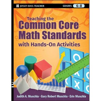 Teaching the Common Core Math Standards with Hands-On Activities, Grades 6-8 - (Jossey-Bass Teacher) (Paperback)