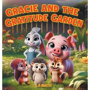 Gracie and the Gratitude Garden - by  L S Smith (Hardcover) - 1 of 1