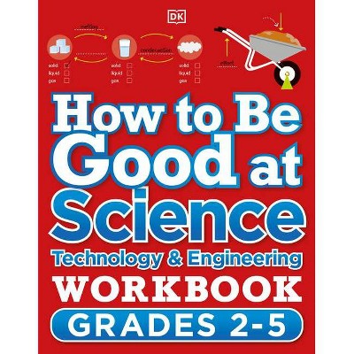 How to Be Good at Science, Technology and Engineering Workbook, Grades 2-5 - by  DK (Paperback)