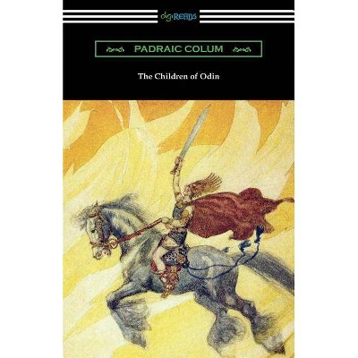 The Children of Odin - by  Padraic Colum (Paperback)