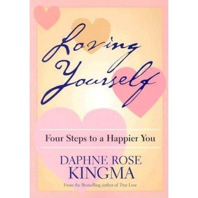 Loving Yourself - by  Daphne Rose Kingma (Paperback)