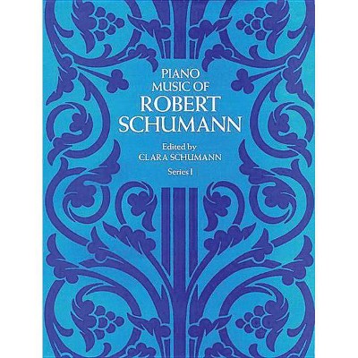 Piano Music of Robert Schumann, Series I - (Dover Music for Piano) (Paperback)