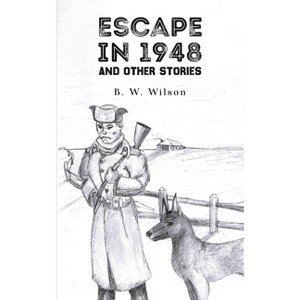 Escape In 1948 - by  B W Wilson (Paperback) - 1 of 1