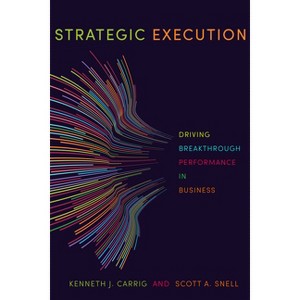 Strategic Execution - by  Kenneth J Carrig & Scott a Snell (Hardcover) - 1 of 1