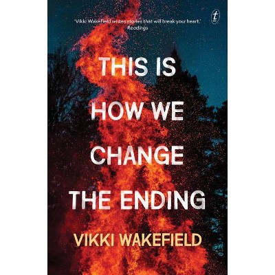 This Is How We Change the Ending - by  Vikki Wakefield (Paperback)