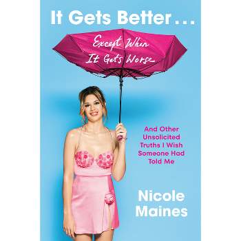 It Gets Better . . . Except When It Gets Worse - by  Nicole Maines (Hardcover)