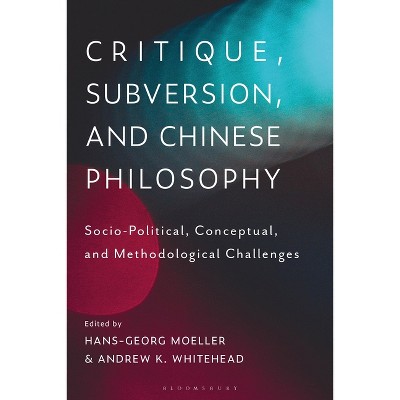 Critique, Subversion, and Chinese Philosophy - by  Hans-Georg Moeller & Andrew K Whitehead (Paperback)