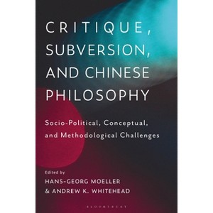 Critique, Subversion, and Chinese Philosophy - by  Hans-Georg Moeller & Andrew K Whitehead (Paperback) - 1 of 1