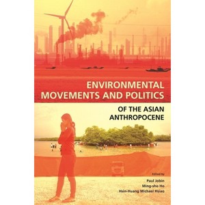 Environmental Movements and Politics of the Asian Anthropocene - by  Paul Jobin & Ming-Sho Ho & Hsin-Huang Michael Hsiao (Paperback) - 1 of 1