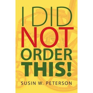 I Did Not Order This! - by  Susin W Peterson (Paperback) - 1 of 1