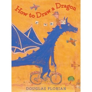How to Draw a Dragon - by  Douglas Florian (Hardcover) - 1 of 1