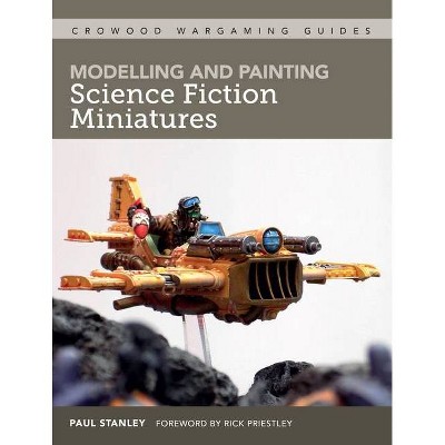 Modelling and Painting Science Fiction Miniatures - by  Paul Stanley (Paperback)