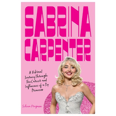 Sabrina Carpenter - by  Selena Fragassi (Hardcover)