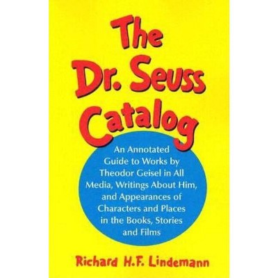 The Dr. Seuss Catalog - by  Richard H F Lindemann (Paperback)