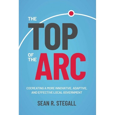 The Top of the ARC - by  Sean R Stegall (Hardcover)