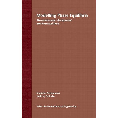 Modelling Phase Equilibria - (Wiley Chemical Engineering) by  Stanislaw Malanowski & Andrzej Anderko (Hardcover)