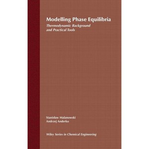 Modelling Phase Equilibria - (Wiley Chemical Engineering) by  Stanislaw Malanowski & Andrzej Anderko (Hardcover) - 1 of 1