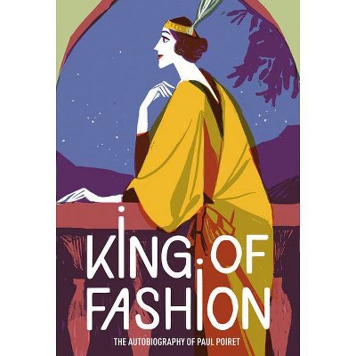 King of Fashion - (V&a Fashion Perspectives) by  Paul Poiret (Paperback)