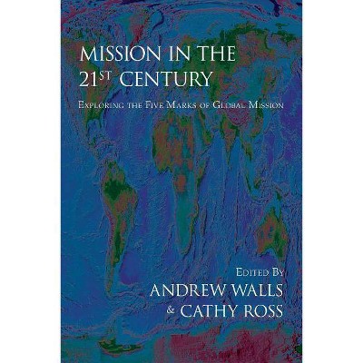 Mission in the Twenty-First Century - by  Andrew Walls & Cathy Ross (Paperback)