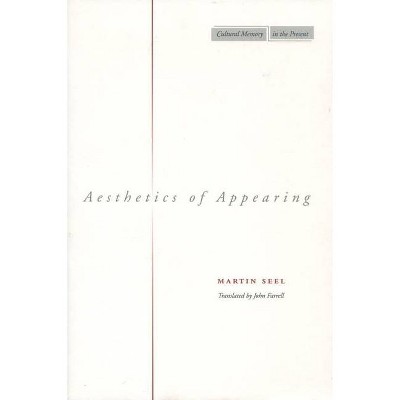 Aesthetics of Appearing - (Cultural Memory in the Present) by  Martin Seel (Paperback)