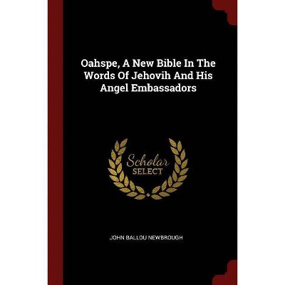 Oahspe, a New Bible in the Words of Jehovih and His Angel Embassadors - by  John Ballou Newbrough (Paperback)