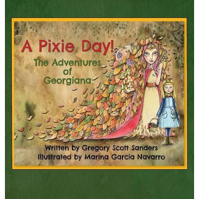 A Pixie Day! - by  Gregory Scott Sanders (Hardcover)