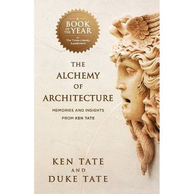 The Alchemy of Architecture - by  Duke Tate & Ken Tate (Paperback)