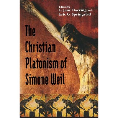 Christian Platonism of Simone Weil - by  E Jane Doering & Eric O Springsted (Paperback)