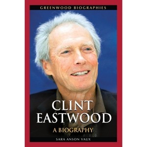 Clint Eastwood - (Greenwood Biographies) by  Sara Vaux (Hardcover) - 1 of 1