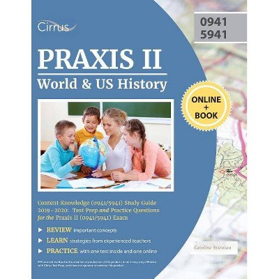 Praxis II World and US History Content Knowledge (0941/5941) Study Guide 2019-2020 - by  Cirrus Teacher Certification Exam Team (Paperback)