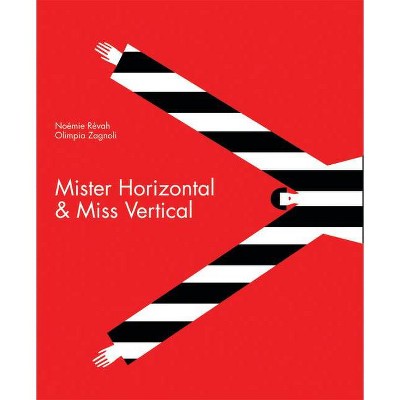 Mister Horizontal & Miss Vertical - by  Noémie Révah (Hardcover)