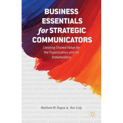 Business Essentials for Strategic Communicators - by  M Ragas & E Culp (Hardcover)