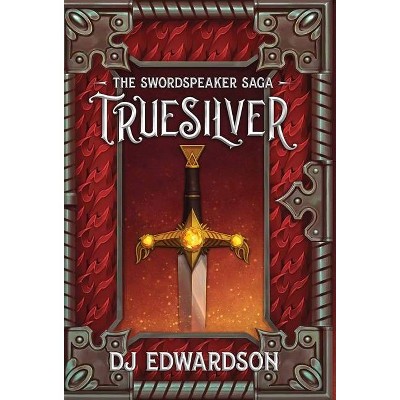 Truesilver - (The Swordspeaker Saga) by  Dj Edwardson (Hardcover)