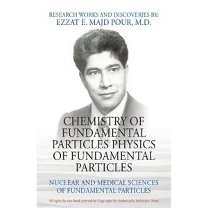Chemistry of Fundamental Particles Physics of Fundamental Particles - by  Ezzat E Majd Pour (Paperback) - 1 of 1