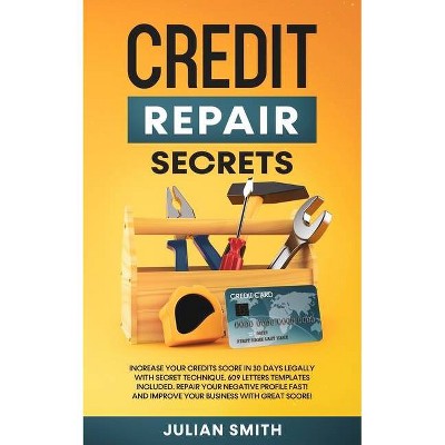 Credit Repair Secrets - by  Julian Smith (Paperback)