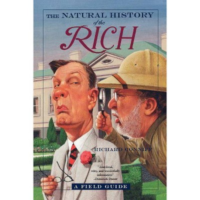 The Natural History of the Rich - by  Richard Conniff (Paperback)