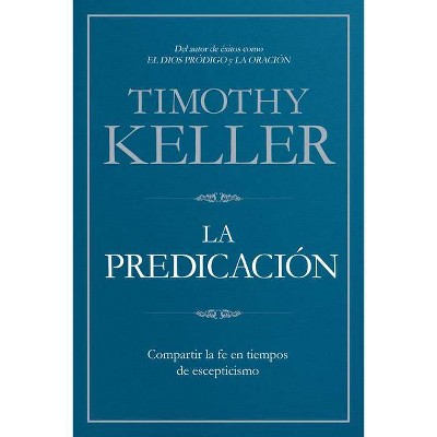 La Predicación - by  Timothy Keller (Paperback)