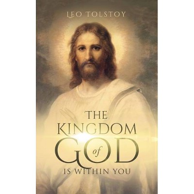 Kingdom of God Is Within You - by  Leo Tolstoy (Hardcover)