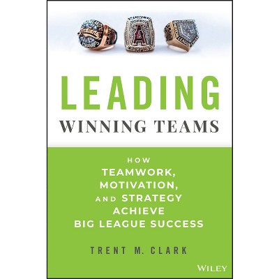 Leading Winning Teams - by  Trent M Clark (Hardcover)