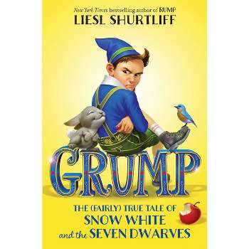 Grump: The (Fairly) True Tale of Snow White and the Seven Dwarves - by  Liesl Shurtliff (Paperback)